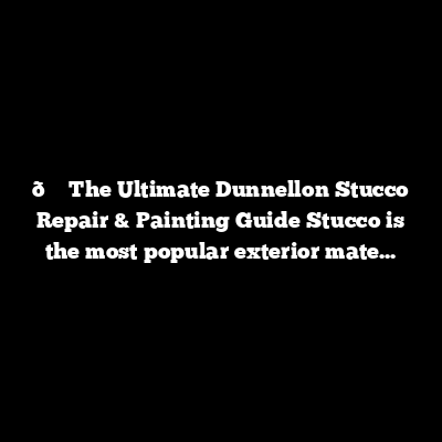 The Ultimate Dunnellon Stucco Repair & Painting Guide