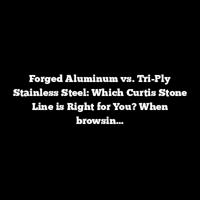 Forged Aluminum vs. Tri-Ply Stainless Steel: Which Curtis Stone Line is Right for You?